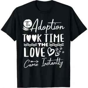 100% Cotton The Adoption Took Time Love Came Instantly Adoption Day T-Shirt