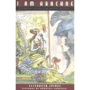 USED-I Am Arachne: Fifteen Greek and Roman Myths by Elizabeth Spires (Hardcover)