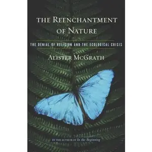 USED-The Reenchantment of Nature: The Denial of Religion and the Ecological Crisis by Alister McGrath (Paperback)