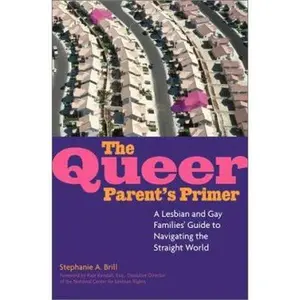 USED-The Queer Parent's Primer: A Lesbian and Gay Families' Guide to Navigating Through a Straight World by Stephanie A. Brill (Paperback)
