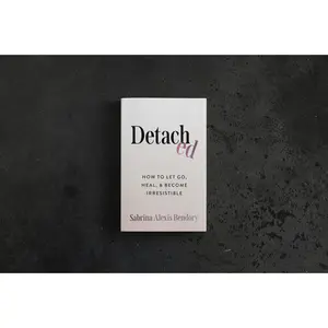 Detached: How to Let Go, Heal, and Become Irresistible