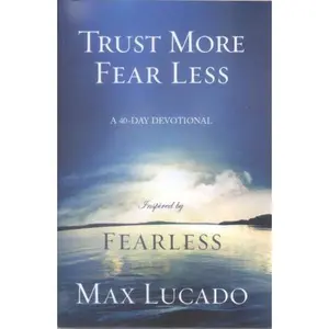 USED-Trust More Fear Less: A 40-Day Devotional by Max Lucado (Paperback)