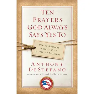 USED-Ten Prayers God Always Says Yes To: Divine Answers to Life's Most Difficult Problems by DeStefano, Anthony (Paperback)