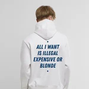 ALL I WANT IS ILLEGAL EXPENSIVE OR BLONDE Unisex T-Shirt, Sweatshirt , Hoodie,  Sex Joke Funny Graphic Tee - Gifts for Everyone 100% Cotton From USA