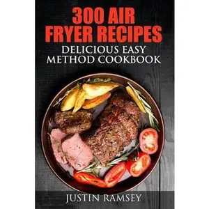 USED-300 Air Fryer Recipes: Delicious Easy Method Cookbook by Ramsey, Justin (Paperback)