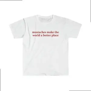 Mustaches Make The World A Better Place Shirt Funny Mustache Lover TShirt