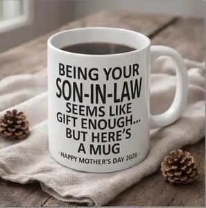Being Your Son-In-Law Seems Like Gift Enough But Here's a Mug, Funny mother day 2026 Gift Mug For Him MartanSGoods