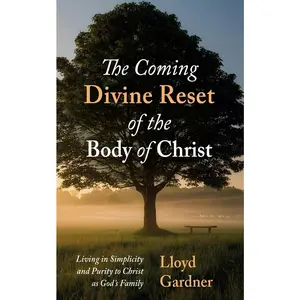 USED-The Coming Divine Reset of the Body of Christ: Living in Simplicity and Purity to Christ as God's Family by Gardner, Lloyd (Paperback)
