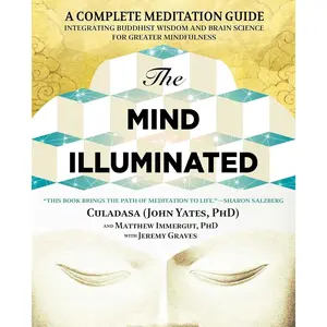 The Mind Illuminated: A Complete Meditation Guide Integrating Buddhist Wisdom and Brain Science for Greater Mindfulness Paperback – January 3, 2017