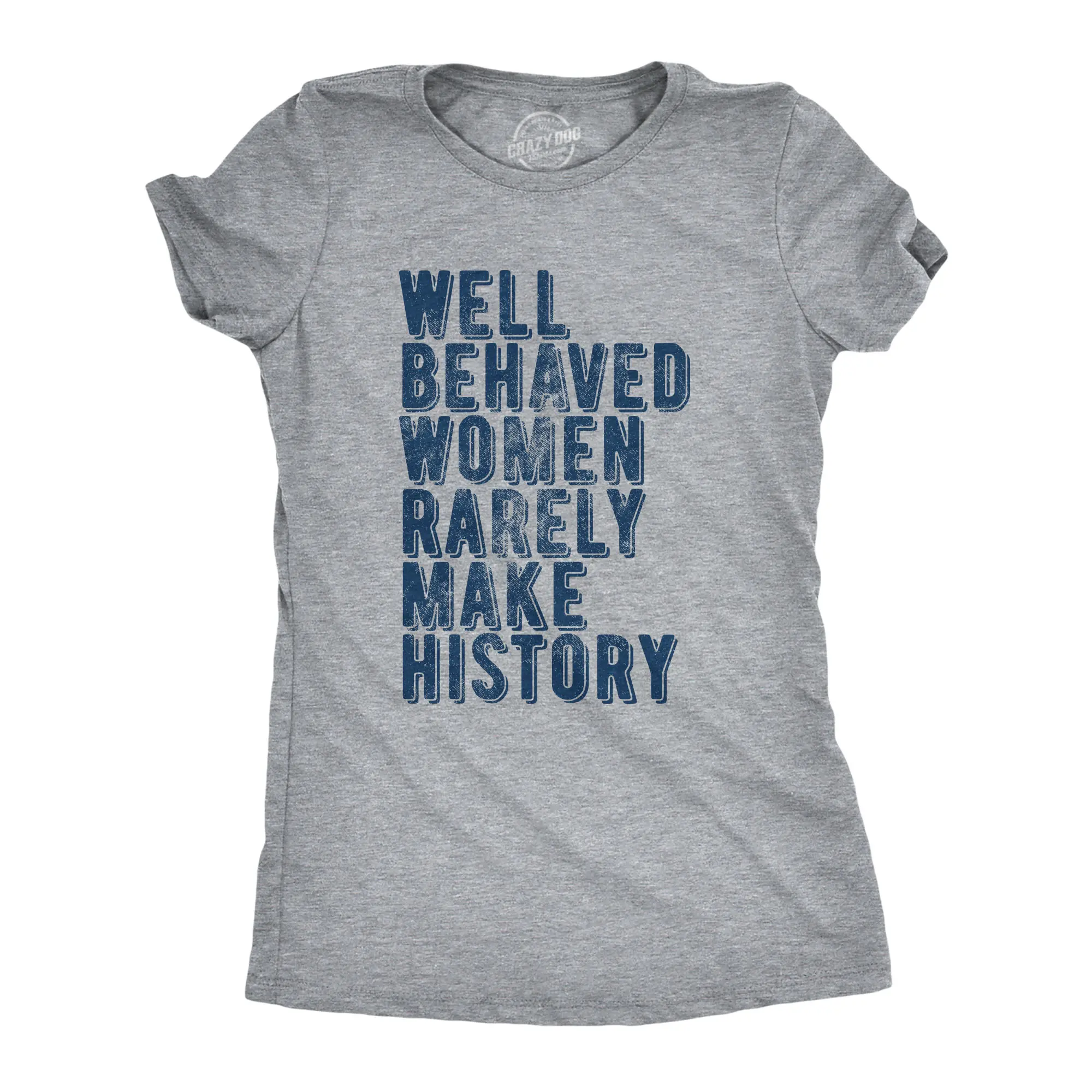 Womens Well Behaved Women Rarely Make History T Shirt Empowering Quote Graphic Tee for Ladies Funny Womens T Shirts Cute Vintage Fashion Casual Ladies T-Shirt Gift Funny Motivational Top Women's Novelty Tees Light Grey