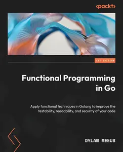 USED-Functional Programming in Go: Apply functional techniques in Golang to improve the testability, readability, and security of your code by Meeus, Dylan (Paperback)