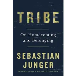 Tribe: On Homecoming and Belonging -- Sebastian Junger, Hardcover
