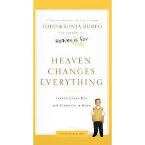 USED-Heaven Changes Everything: Living Every Day with Eternity in Mind (Thorndike Press Large Print Inspirational Series) by Todd Burpo (Hardcover)