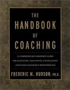 USED-The Handbook of Coaching: A Comprehensive Resource Guide for Managers, Executives, Consultants, and Human Resource Professionals by Frederic M. Hudson Ph.D. (Hardcover)