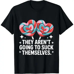#TikTokShopRestock  Plus Size They Aren't Going To Suck Themselves Funny Inappropriate T-Shirt