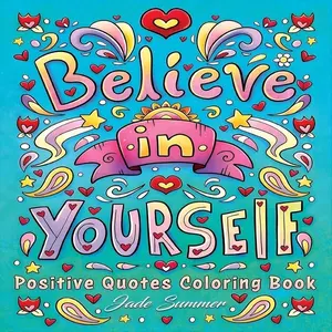 BELIEVE in YOURSELF:Positive Quotes Coloring Book for Happiness and Relaxation, Inspirational Self-Confidence Illustrations, Ideal for Women and Teens