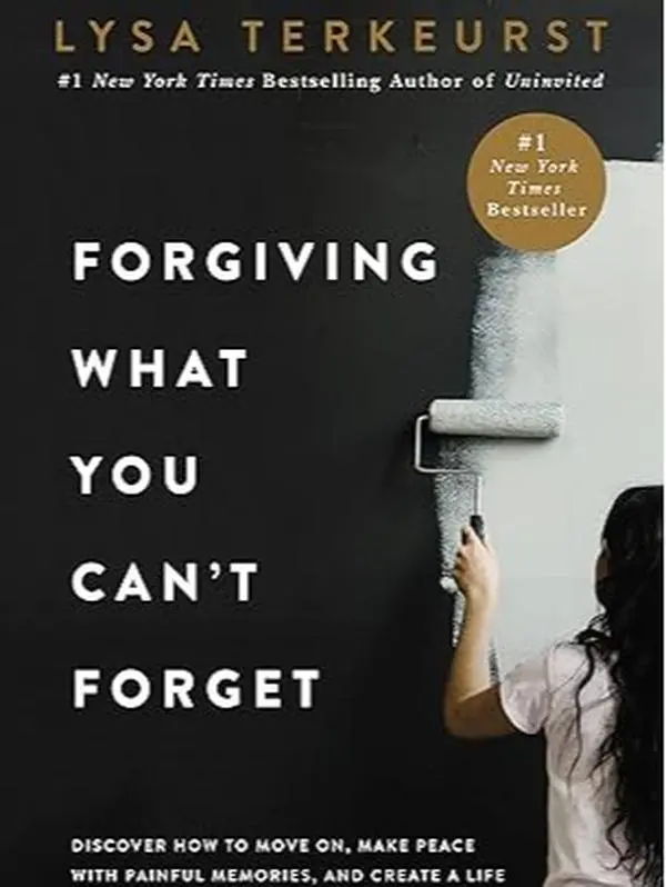 Forgiving What You Can't Forget: Discover How to Move On, Make Peace with Painful Memories, and Create a Life That’s Beautiful Again