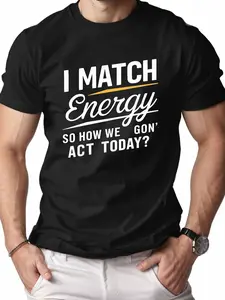 I MATCH Energy Men's 100% Cotton T-Shirt with Bold "I MATCH Energy SO HOW WE GON' ACT TODAY?" Print - Breathable Regular Fit Short Sleeve Tee for Casual, Sports & Outdoor Wear - Machine Washable Big & Tall Sizes, Casual Daily Wear, Relaxed Fit Shirt, Comf