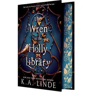 The Wren in the Holly Library (Deluxe Limited Edition): An Enemies-To-Lovers Romantasy in a Post-Monster-War New York City -- K. A. Linde, Hardcover