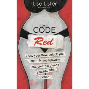 USED-Code Red: Know Your Flow, Unlock Your Superpowers, and Create a Bloody Amazing Life. Period. by Lister, Lisa (Paperback)