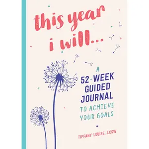 This Year I Will...: A 52-Week Guided Journal to Achieve Your Goals -- Tiffany Louise - Paperback