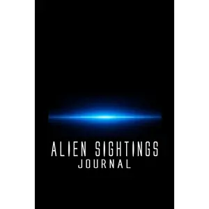 Alien Sightings Journal: Track and Record Alien Space Crafts, UFO Close Encounters, and Alien Sightings in Paranormal Research Notebook