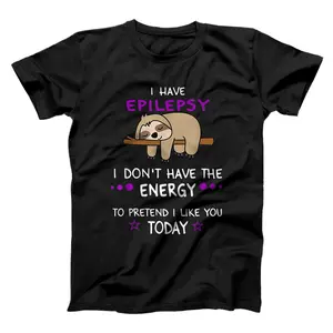 Lazy Sloth Don't Have Energy To Pretend, Epilepsy Awareness  T-Shirt, Sweatshirt, Hoodie