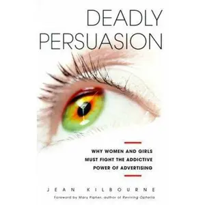 USED-DEADLY PERSUASION: Why Women And Girls Must Fight The Addictive Power Of Advertising by Jean Kilbourne (Hardcover)