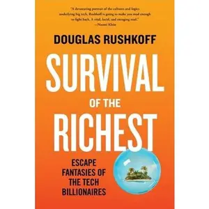 Survival of the Richest: Escape Fantasies of the Tech Billionaires -- Douglas Rushkoff, Paperback