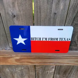 B*tch I'm From Texas Custom Aluminum License Plate Vanity Plate. 100%Made in the USA!