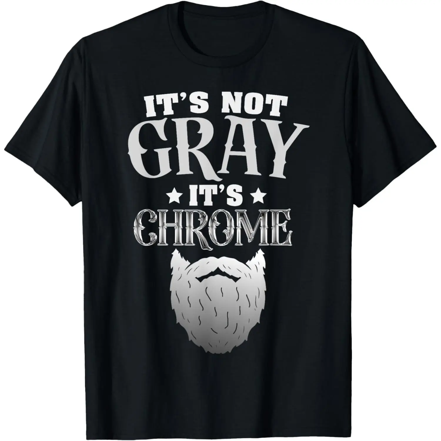 Bearded Man It's Not Gray It's Chrome Funny Beard T-Shirt,Made in USA Crew Necks, Plain Tee, Cotton