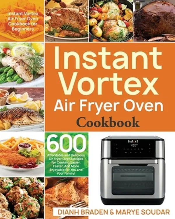 USED Book - Instant Vortex Air Fryer Oven Cookbook: 600 Affordable and Delicious Air Fryer Oven Recipes for Cooking Easier, Faster, And More Enjoyable for You and by Soudar, Marye (Paperback) - english