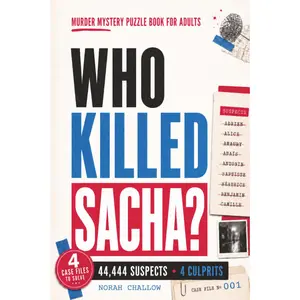 Who killed Sacha?: A Murder Mystery Puzzle Book for Adults with 4 Complete Cases, 44,444 Suspects, and 4 Killers to Unmask