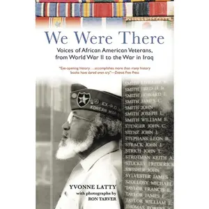 We Were There: Voices of African American Veterans, from World War II to the War in Iraq by Yvonne Latty||Ron Tarver [Paperback Book]