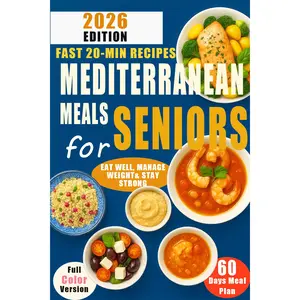 Super simple Mediterranean diet recipe (senior version): healthy eating, longevity, weight control - scientific guidance, simple and easy to learn, everyone can easily get started! Feel better, stay active, and enjoy life to the fullest—without complicate