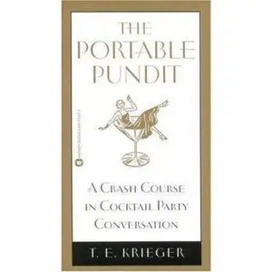 USED-The Portable Pundit: A Crash Course in Cocktail Party Conversation by T. E. Krieger (Paperback)