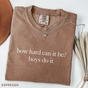 Funny Feminist Shirt, How Hard Can It Be Boys Do It T-Shirt, Soft Cotton Unisex Gift, Gift for Him or Her, Unisex Stylish Top