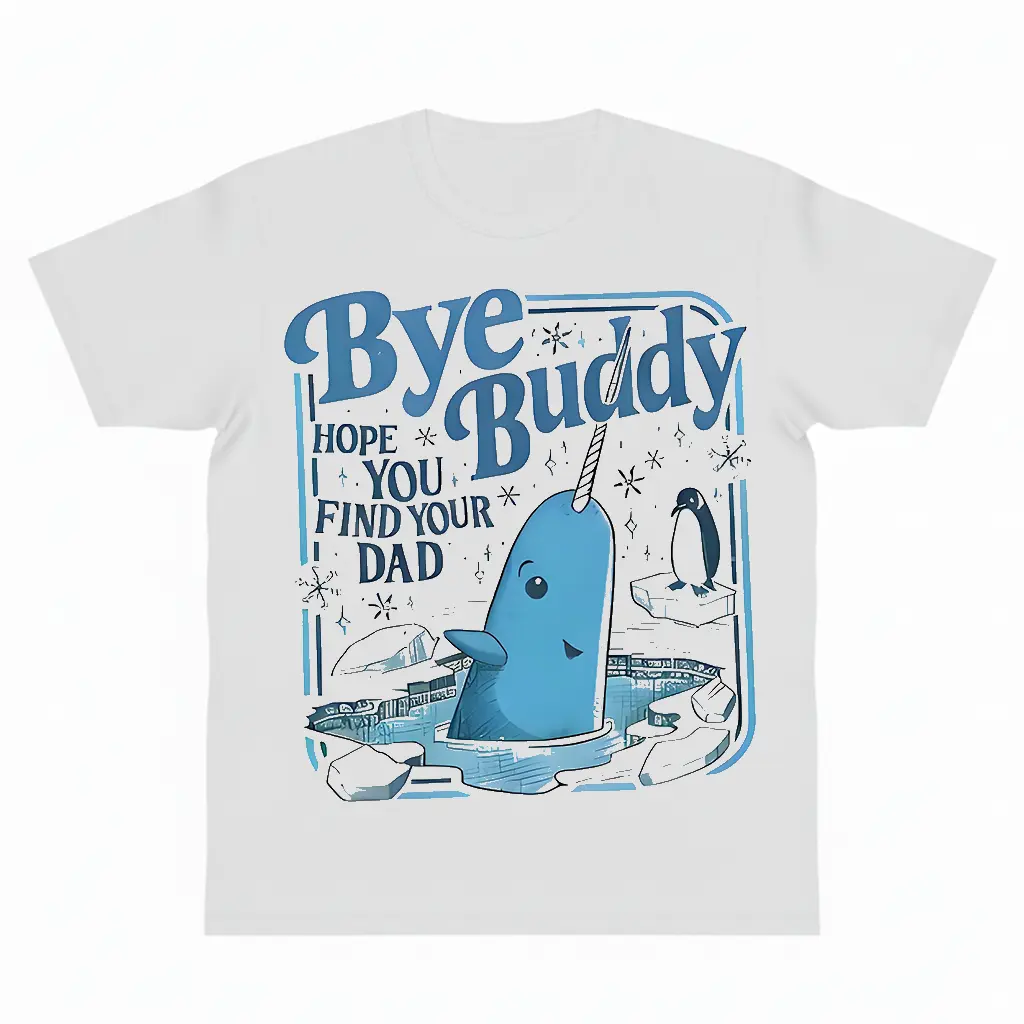 Bye Pal Hope You Find Your Dad T-tshirt Bnddy Narwhal Xmas Christmas Classic Movie Whale Festive Gift Graphic y2k fashion Streetwear Casual Top Trending