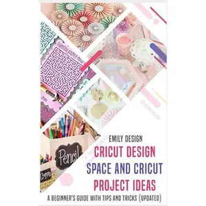 USED-Cricut Design Space and Cricut Project Ideas: A beginner 's Guide with Tips and Tricks (Updated) by Design, Emily (Paperback)