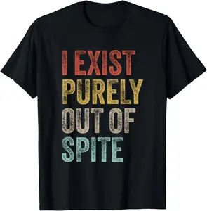 100% Cotton I Exist Purely Out Of Spite Funny Quote Retro Sarcasm T-Shirt