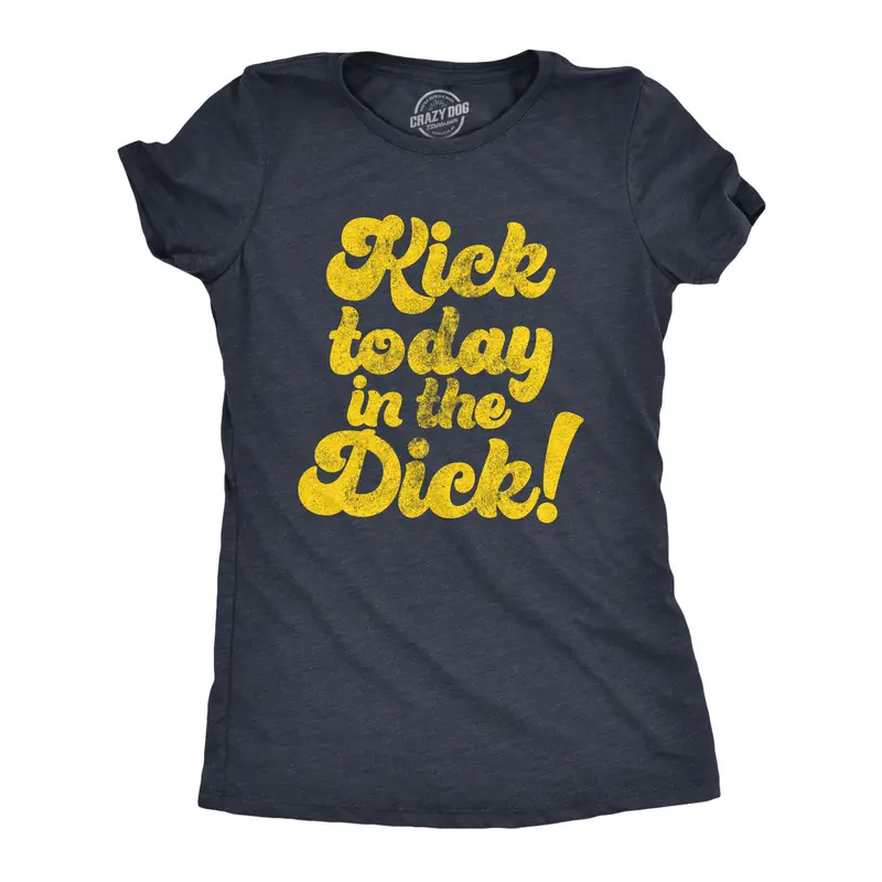 Womens Kick Today In The Dick T shirt Funny Positive Motivational Sarcastic Tee Funny Womens T Shirts Cute Vintage Graphic Tee Funny Motivational Top Women's Novelty Tees Navy