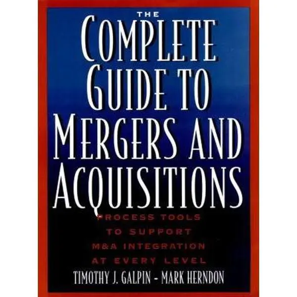USED-The Complete Guide to Mergers and Acquisitions: Process Tools to Support M & A Integration at Every Level (Jossey-Bass Business & Management Series) by Timothy J. Galpin (Hardcover)