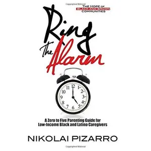 USED-Ring the Alarm: The Hope of Black and Brown Communities: A Zero to Five Parenting Guide for Low Income Black and Latino Caregivers by Nikolai Pizarro (Paperback)