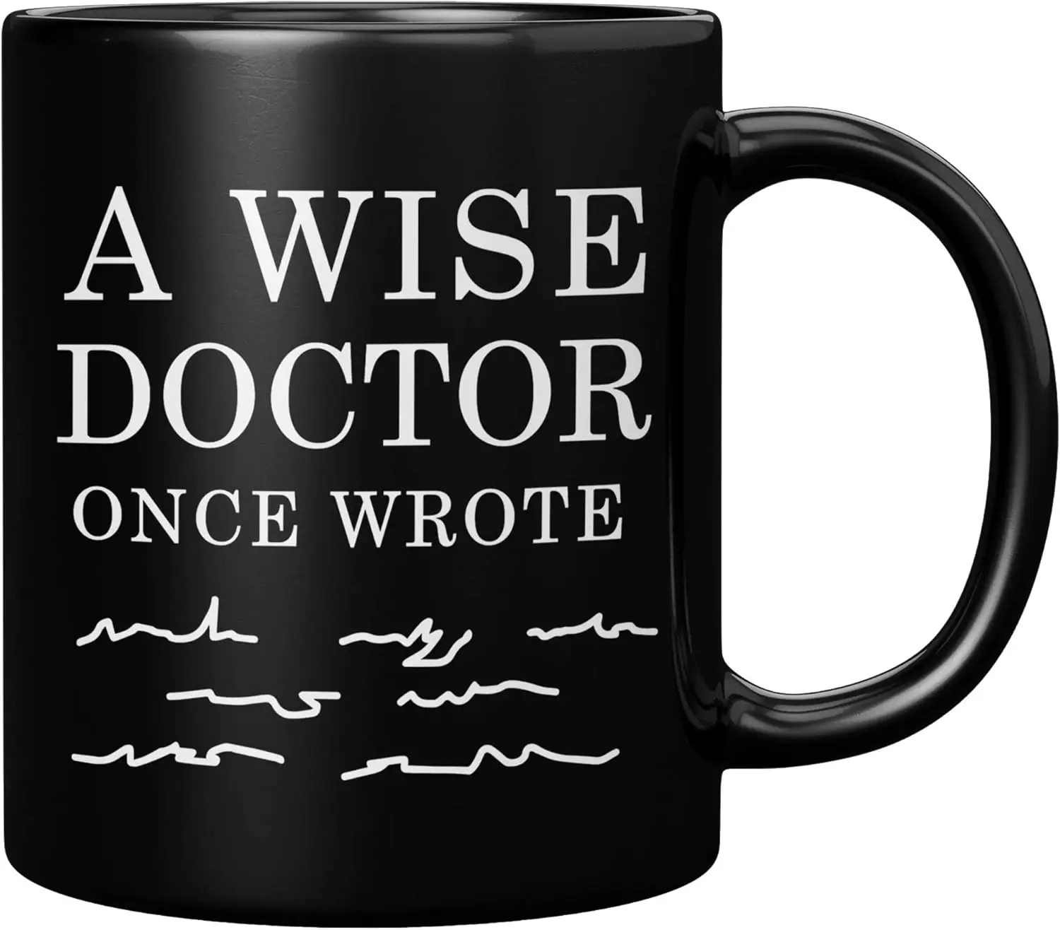 A Wise Doctor Once Wrote Dr Graduation Physician Surgeon Medical Student Graduate MD Practitioner Coffee Ceramic Mug Black 11oz