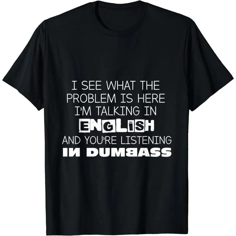 Cotton Short Sleeve Talking In English And You'Re Listening In Dumbass Funny T-Shirt For Men Women good graphic tees