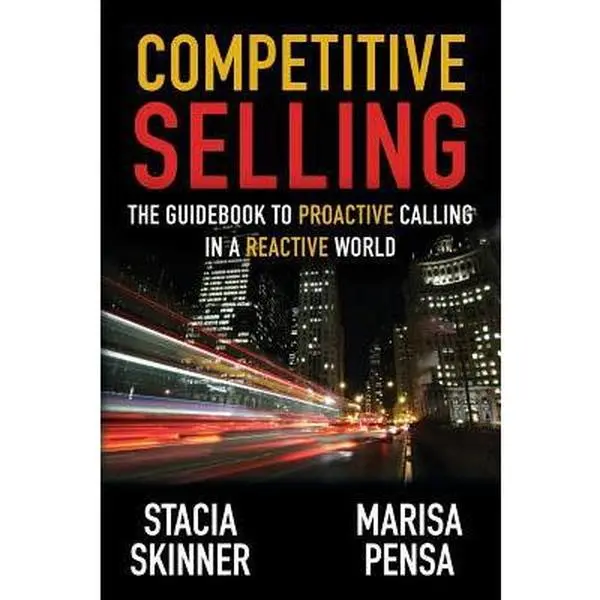 USED-Competitive Selling: The Guidebook to Proactive Calling in a Reactive World by Skinner, Stacia (Paperback)