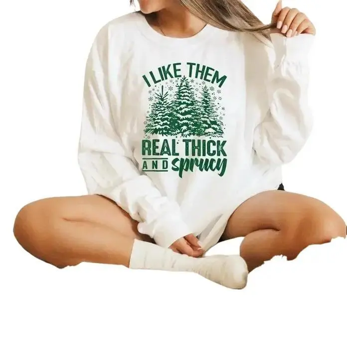 I Like Them Real Thick And Sprucey Sweatshirt, Sweatshirt, Funny Christmas Shirt, Funny Christmas Sweatshirt, Fits Top Hot Shirt Casual Womenswear Crewneck Sweater