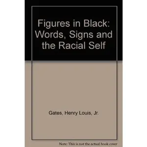 USED-Figures in Black: Words, Signs, and the Racial Self by Henry Louis Gates Jr. (Hardcover)
