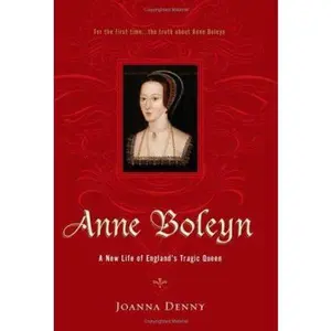 USED-Anne Boleyn: A New Life of England's Tragic Queen by Joanna Denny (Hardcover)