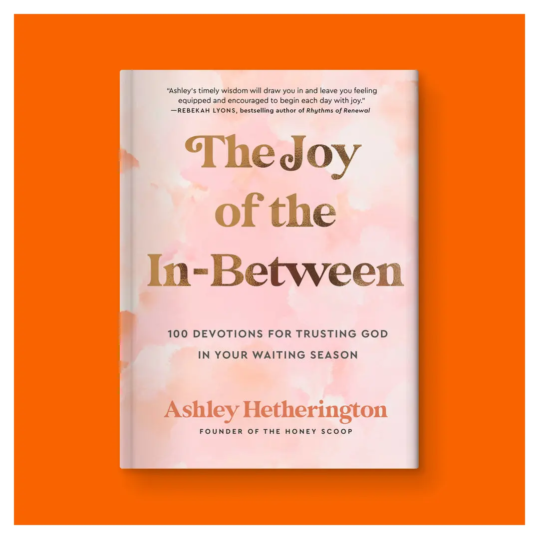 The Joy of the In-Between: 100 Devotions for Trusting God in Your Waiting Season: A Devotional by Ashley Hetherington (Hardcover)
